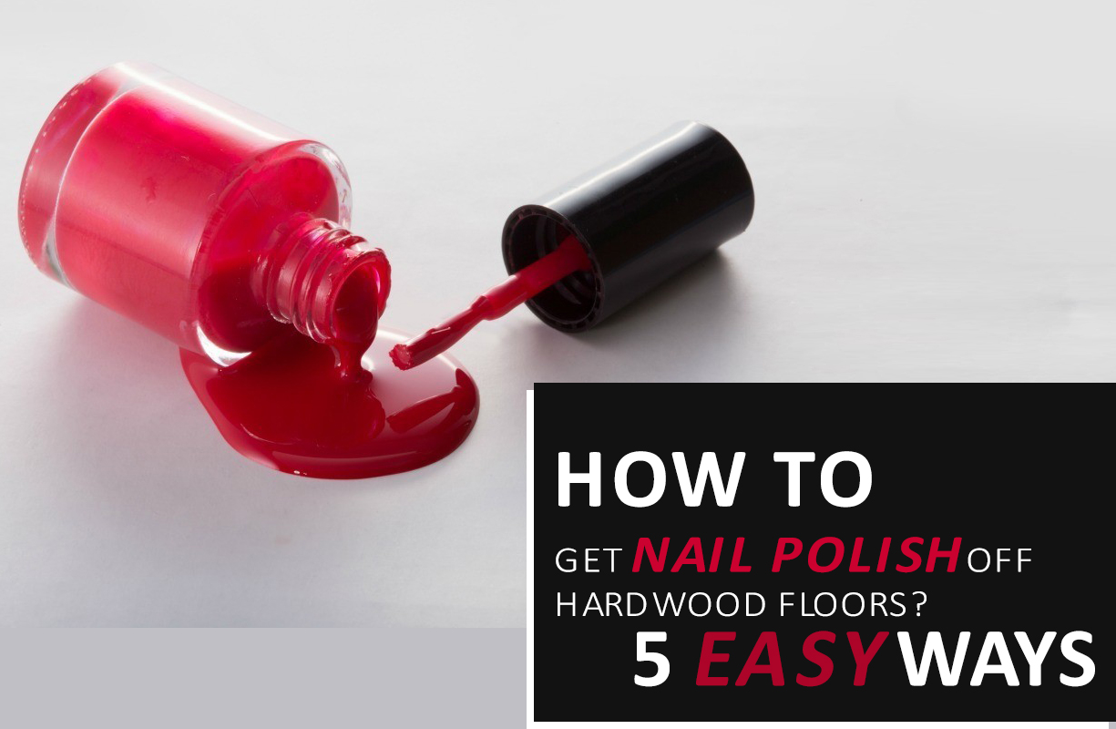 How To Get Nail Polish Off Hardwood Floors
