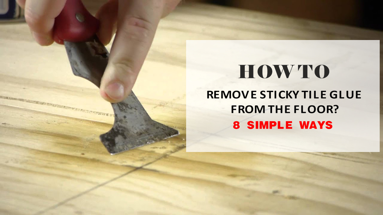 How To Remove Sticky Tile Glue From The Floor