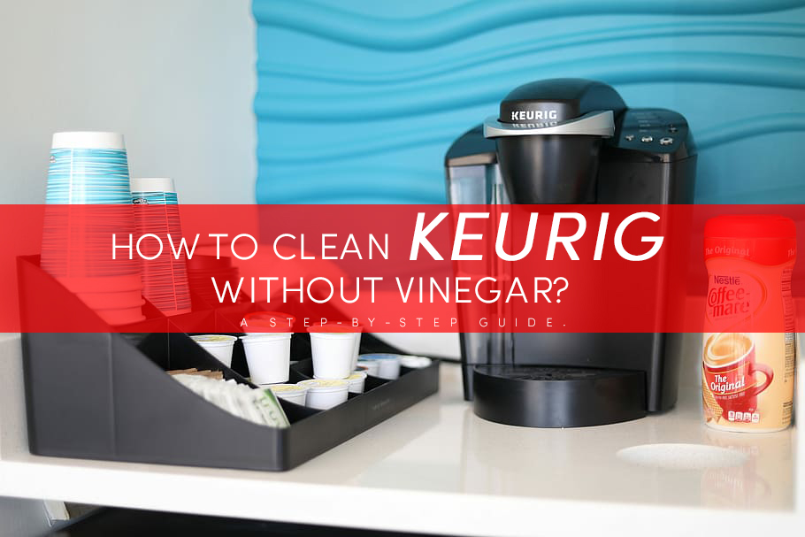 How To Clean Keurig Without Vinegar?