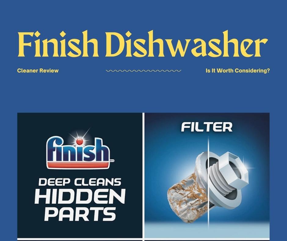 Finish Dishwasher Cleaner Review: Is It Worth Considering?