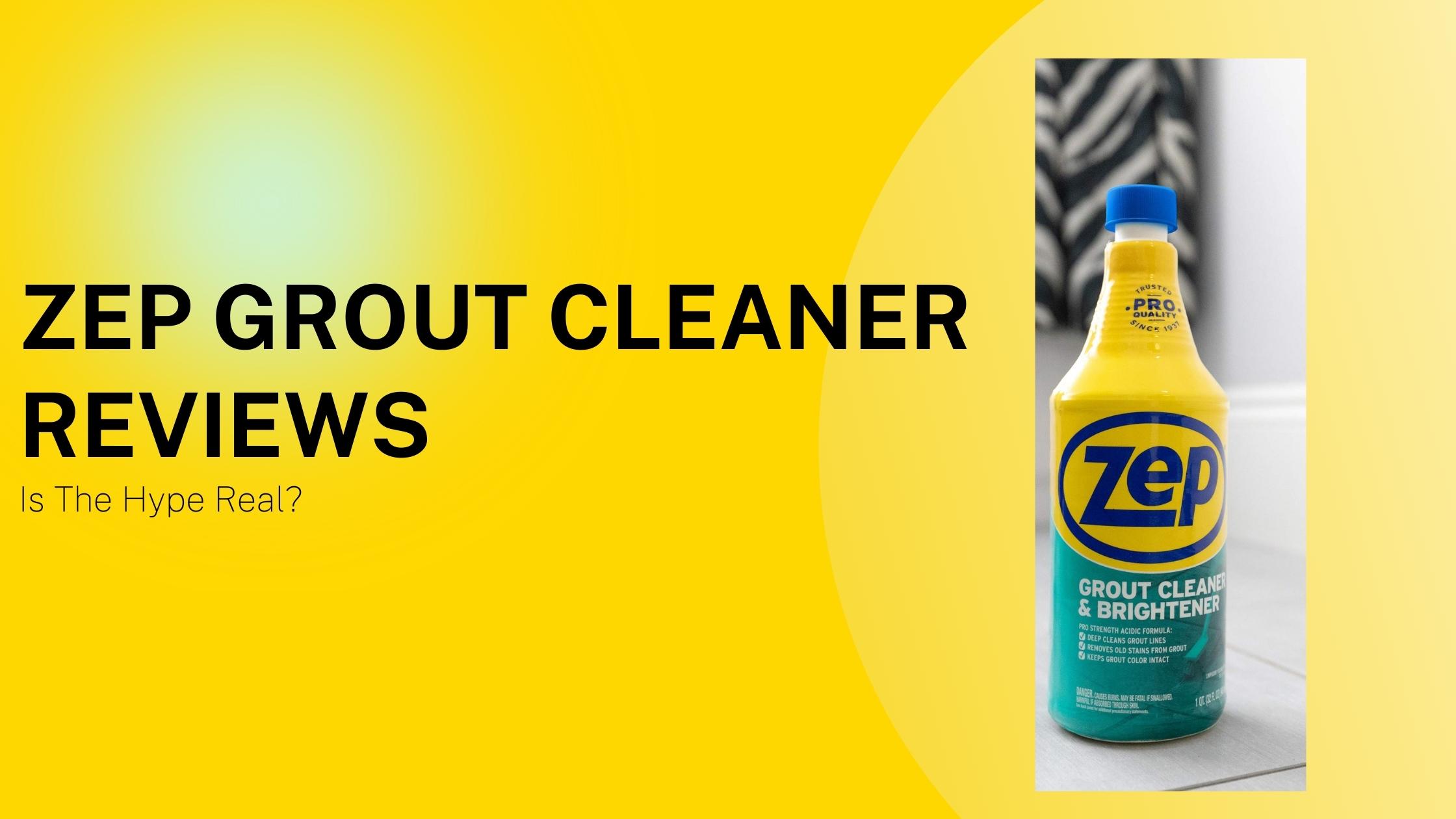 Zep Grout Cleaner Reviews: Is The Hype Real?
