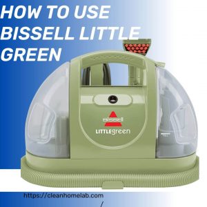 how-to-use-bissell-little-green