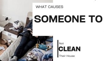 What Causes Someone to Not Clean Their House