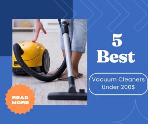 5 Best Vacuum Cleaners Under 200$